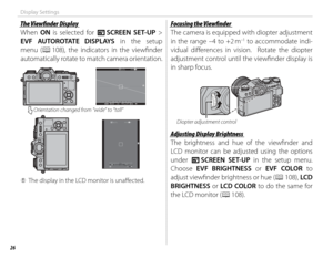 Page 4226
Display Settings
 The Viewfi  nder Display The Viewfi  nder Display
When ON is selected for A  SCREEN SET-UP > 
EVF AUTOROTATE DISPLAYS in the setup 
menu
 ( P 108), the indicators in the viewfi nder 
automatically rotate to match camera orientation.
M4000 5.6 400Orientation changed from “wide” to “tall”
4000 5.6
400
 
Q The display in the LCD monitor is unaff  ected.
Focusing the Viewfi  nderFocusing the Viewfi  nder
The camera is equipped with diopter adjustment 
in the range –4 to +2 m
–1 to...