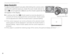 Page 6852
Choosing an Exposure Mode
 Shutter-Priority AE (S) Shutter-Priority AE (S)
To adjust shutter speed manually while letting the camera select 
aperture for optimal exposure, rotate the auto mode selector le-
ver to z and set aperture to A and use the shutter speed dial.  S 
will appear in the display.
 
R At settings other than 180X, shutter speed can also be adjusted in in-
crements of 1
/3 EV by rotating the front command dial.  Shutter speed 
can be adjusted even while the shutter button is pressed...