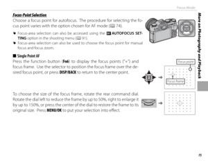 Page 9175
More on Photography and PlaybackFocus Mode
 Focus-Point Selection Focus-Point  Selection
Choose a focus point for autofocus.  The procedure for selecting the fo-
cus point varies with the option chosen for AF mode (P 74).
 
R Focus-area selection can also be accessed using the G  AUTOFOCUS SET-
TING option in the shooting menu (P 91).
 
R Focus-area selection can also be used to choose the focus point for manual 
focus and focus zoom.
 
■  Single Point AF
Press the function button (Fn6 ) to display...