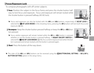 Page 9781
More on Photography and Playback Focus/Exposure Lock Focus/Exposure  Lock
To compose photographs with off -center subjects:
 1 Focus : Position the subject in the focus frame and press the shutter button half-
way to lock focus and exposure.  Focus and exposure will remain locked while 
the shutter button is pressed halfway (AF/AE lock).
P
 
R Focus and exposure can also be locked with the  AF-L and AE-L buttons, respectively (if AE/AF LOCK is 
selected for d  AF-LOCK MODE in the shooting menu,...