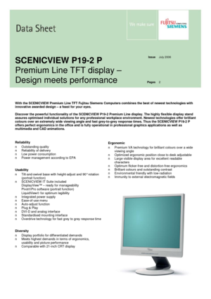 Page 1 
    
Issue  July 2006              SCENICVIEW P19-2 P 
Premium Line TFT display –  
Design meets performance 
Pages  2 
    
 
With the SCENICVIEW Premium Line TFT Fujitsu Siemens Computers combines the best of newest technologies with 
innovative awarded design – a feast for your eyes.  
 
Discover the powerful functionality of the SCENICVIEW P19-2 Premium Line display. The highly flexible display stand 
assures optimised individual solutions for any professional workplace environment. Newest...