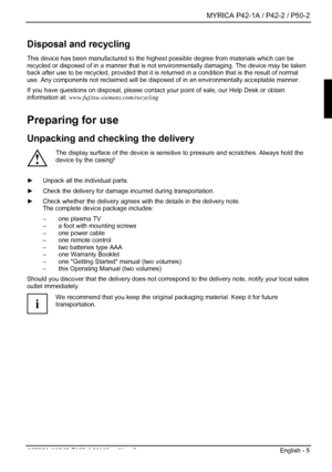 Page 7  MYRICA P42-1A / P42-2 / P50-2 
A26361-K1040-Z120-1-M119, edition 3  English - 5 
Disposal and recycling 
This device has been manufactured to the highest possible degree from materials which can be 
recycled or disposed of in a manner that is not  environmentally damaging. The device may be taken 
back after use to be recycled, provided that it is re turned in a condition that is the result of normal 
use. Any components not reclaimed will be dispos ed of in an environmentally acceptable manner. 
If...