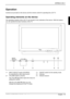 Page 21 MYRICA V40-1 
A26361-K1070-Z120-1-M119, edition 1  English - 19 
Operation 
Controls are provided on the device and the remote control for operating the LCD TV. 
Operating elements on the device 
The operating controls of the LCD TV are located in the underside of the device. With the buttons 
you can operate the basic functions of the TV. 
  1 =  INPUT SELECT button (SOURCE) 
for selecting the video input source 
2 =  VOLUME buttons (volume) 
The VOLUME S button opens the menu for 
setting the volume....