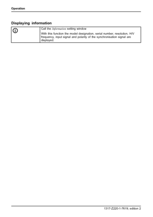 Page 30Operation
Displaying information
Call theInformationsetting window
With this function the model designation, serial number, resolution, H/V
frequency, input signal and polarity of the synchronisation signal are
displayed.
22 A26361-K1317-Z220-1-7619, edition 2
 