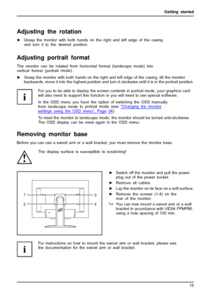 Page 19Getting started
Adjusting the rotation
►Grasp the monitor with both hands on the right and left edge of the casing
and turn it to the desired position.
Adjusting portrait format
The monitor can be rotated from horizontal format (landscape mode) into
vertical format (portrai t mode).
► Grasp the monitor with bo th hands on the right and left edge of the casing, tilt the monitor
backwards, move it into t he highest position and turn it clockwise until it is in the portrait position.
For you to be able to...