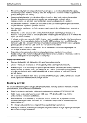 Page 111
Safety/Regulations Slovenčina - 2 
●   Monitor musí by ť zlikvidovaný pod ľa miestnych predpisov na likvidáciu špeciálneho odpadu. 
Osvetlenie pozadia monitoru obsahuje ortu ť. Pri manipulácii a likvidácii dodržte bezpe čnostné 
pokyny, ktoré platia pre žiarivky. 
●   Oprava zariadenia môže by ť uskuto čnená len odborníkmi, ktorí majú na to zodpovedajúcu 
licenciu. Neoprávneným otváraním a neodbornou opravou môž\
e vzniknú ť vážne 
nebezpe čenstvo pre užívate ľa (úder elektrickým prúdom, nebezpe čenstvo...