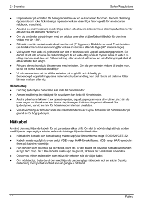 Page 120
2 - Svenska Safety/Regulations 
●  Reparationer på enheten får bara genomföras av en auktoriserad \
fackman. Genom obehörigt 
öppnande och icke fackmässiga reparationer k an väsentliga faror uppstå för användaren 
(elchock, brandrisk). 
●   Använd en skärmsläckare med rörliga bilder oc h aktivera bildskärmens strömsparfunktioner för 
att undvika att stillbilder bränns in. 
●   Om du använder utrustningen med en vridbar arm eller ett jämförba\
rt tillbehör får den inte  vridas mer än 180°. 
●...