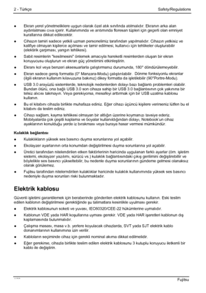 Page 126
2 - Türkçe Safety/Regulations 
●  Ekran yerel yönetmeliklere uygun olarak özel at ık sı nıfında at ılmal ıdı r. Ekran ın arka alan 
aydı nlatmas ı c ıva içerir. Kullan ım ında ve ar ıtı m ında floresan tüpleri için geçerli olan emniyet 
kurallar ına dikkat edilecektir. 
●  Cihaz ın tamiri sadece yetkili uzman personelimiz taraf ından yap ılmal ıdı r. Cihaz ın yetkisiz ve 
kalifiye olmayan ki şilerce aç ılmas ı ve tamir edilmesi, kullan ıc ı için tehlikeler olu şturabilir 
(elektirik çarpmas ı, yangı n...