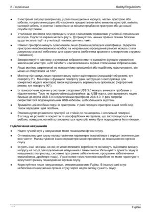 Page 130
2 - Українська Safety/Regulations 
●  В екстреній  ситуації (наприклад , у разі  пошкодження  корпуса, частин  пристрою або 
кабелів , потрапляння  рідин або сторонніх  предметів ) негайно  вимкніть  пристрій, вийміть 
силовий  кабель із розетки  і зверніться за  місцем придбання  пристрою або до нашої  
служби  підтримки .  
●   Утилізацію монітора слід  проводити згідно з місцевими  правилами  утилізації спеціальних  
відходів. Підсвітка  екрана мі
стить  ртуть. Дотримуйтесь  чинних правил  техніки...