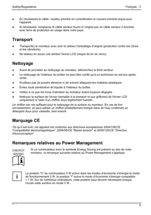 Page 15
Safety/Regulations Français - 3 
Fujitsu 9 
●  En choisissant le câble, veuillez prendre en  considération le courant nominal requis pour 
lappareil. 
●   Si nécessaire, remplacez le câble secteur f ourni à l’origine par un câble secteur 3 broches 
avec terre de protection en usage dans votre pays. 
Transport 
●   Transportez le moniteur avec soin et utilisez  lemballage dorigine (protection contre les chocs 
et les vibrations). 
●   Ne laissez en aucun cas tomber lécran LCD (risque de bri de verre)\
....