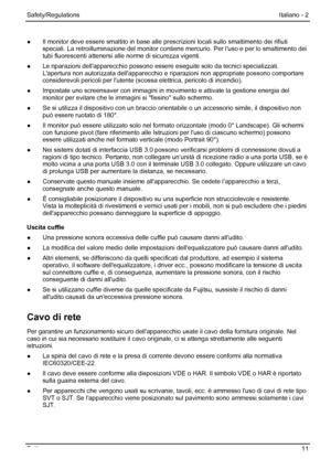 Page 17
Safety/Regulations Italiano - 2  
●  Il monitor deve essere smaltito in base alle  prescrizioni locali sullo smaltimento dei rifiuti 
speciali. La retroilluminazione del  monitor contiene mercurio. Per luso e per lo smaltimento dei 
tubi fluorescenti attenersi alle norme di sicurezza vigenti. 
●   Le riparazioni dellapparecchio possono essere  eseguite solo da tecnici specializzati. 
Lapertura non autorizzata dellapparecchio e ri parazioni non appropriate possono comportare 
considerevoli pericoli per...