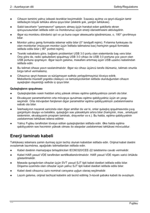 Page 26
2 - Azərbaycan dili  Safety/Regulations 
● Cihaz ın təmirini yaln ız ixtisasl ı texnikl ər keçirm əlidir. İcazəsiz aç ılma v ə qeyri-düzgün t əmir 
istifad əçini böyük t əhlükə altına qoya bil ər (elektrik  şok, yanğı n təhlükəsi). 
●  Sabit təsvirlərin yanmas ını n qar şıs ını  almaq üçün h ərək ət edən şə killərlə ekran 
qoruyucusundan istifad ə edin və monitorunuz üçün enerji idar əetməsini aktivl əşdirin. 
●   Əgər siz monitoru dönd ərici qol və ya buna ox şar aksesuarla i şlə dirsinizs ə, o, 180°...