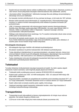 Page 46
2 - Eesti keel Safety/Regulations 
●  Seadet tohivad remontida üksnes selleks kvalifit seeritud volitatud isikud. Oskamatu avamine ja 
väär remont võivad põhjustada kasutajale märk imisväärseid ohte (elektrilöök, tuleoht). 
●
  Liikumatute piltide sissepõlemise vältimise ks kasutage liikuvate piltidega ekraanisäästjat ja 
aktiveerige oma kuvari toitehaldur. 
●   Kui kasutate monitori pöördkonsooli või muu sa rnase tarvikuga, ei tohi seda üle 180° pöörata. 
●   Monitori tohib kasutada ainult laiformaadis...