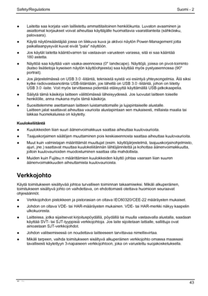 Page 49
Safety/Regulations Suomi - 2 
●  Laitetta saa korjata vain laillistettu amma ttitaitoinen henkilökunta. Luvaton avaaminen ja 
asiattomat korjaukset voivat aiheuttaa käyttä jälle huomattavia vaaratilanteita (sähköisku, 
palovaara). 
●   Käytä näytönsäästäjää jossa on liikkuva kuva ja aktivoi näytön Power-Management jotta  paikallaanpysyvät kuvat eivät pala näyttöön. 
●   Jos käytät laitetta kääntövarren tai va staavan varusteen varassa, sitä ei saa kääntää 
180 astetta. 
●   Näyttöä saa käyttää vain...