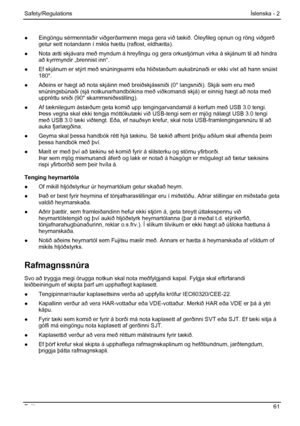 Page 67
Safety/Regulations Íslenska - 2 
●  Eingöngu sérmenntaðir viðgerðarmenn mega gera við tækið. Óleyfileg opnun og röng viðgerð 
getur sett notandann í mikla hættu (raflost, eldhætta). 
●
  Nota ætti skjávara með myndum á hreyfingu og  gera orkustjórnun virka á skjánum til að hindra 
að kyrrmyndir „brennist inn“. 
●   Ef skjánum er stýrt með snúningsarmi eða hliðstæðum aukabrúnaði er ekki víst að hann snúist  180°. 
●   Aðeins er hægt að nota skjáinn með breiðskj ássniði (0° langsniði). Skjái sem eru með...