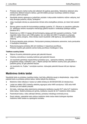 Page 80
2 - Lietuviškas Safety/Regulations 
●  Prietaiso taisymo darbai turėtų būti atliekami tik  įgaliot ų specialistų. Neleistinai atidarant arba 
netinkamai atliekant taisymo darbus, gali k ilti didelis pavojus naudotojui (elektros smūgio 
pavojus, gaisro pavojus). 
●   Naudokite ekrano apsaug ą su judančiais vaizdais ir aktyvuokite maitinimo režimo valdym ą, kad 
būtų išvengta judan čių vaizdų pridegimo. 
●   Jeigu naudojate ekran ą su pasukamais rėmais arba analogiškus priedus, jie neturi b ūti sukami...