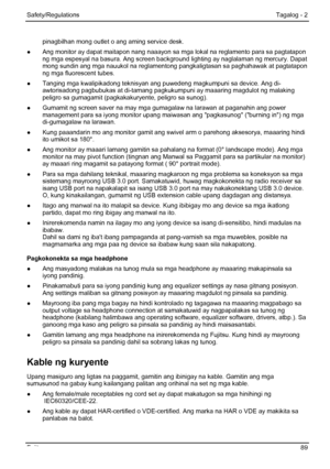 Page 95
Safety/Regulations Tagalog - 2 
pinagbilhan mong outlet o ang aming service desk. 
●
  Ang monitor ay dapat maitapon nang naaayon sa mga lokal na reglamento para sa pagtatapon  ng mga espesyal na basura. Ang screen background  lighting ay naglalaman ng mercury. Dapat 
mong sundin ang mga nauukol na reglamentong  pangkaligtasan sa paghahawak at pagtatapon 
ng mga fluorescent tubes. 
●
  Tanging mga kwalipikadong teknisyan ang puwedeng magkumpuni sa device. Ang di- awtorisadong pagbubukas at di-t amang...