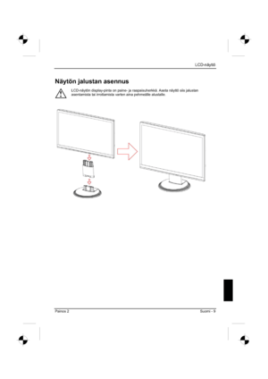 Page 125
LCD-näyttö 
Painos 2 Suomi - 9 
Näytön jalustan asennus 
!
LCD-näytön display-pinta on paine- ja raapaisuherkkä. Aseta näyttö siis jalustan 
asentamista tai irrottamista varten aina pehmeälle alustalle. 
 