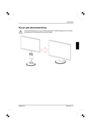 Page 161
LCD-kuvar
Väljaanne 2 Eesti keel - 9 
Kuvari jala demonteerimine 
!
LCD-kuvari ekraani pind on surve- ja kriimustustundlik. Seetõttu aset\
age kuvar kuvari jala 
monteerimisel või demonteerimisel pehmele alusele. 
 