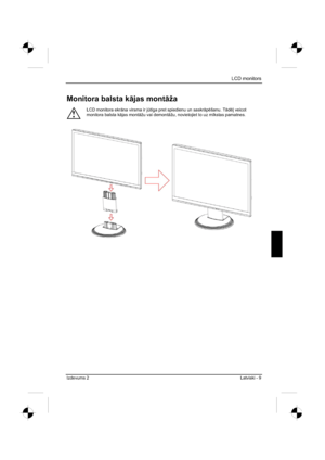 Page 197
LCD monitors 
Izdevums 2 Latviski - 9 
Monitora balsta k—jas mont —ža
!
LCD monitora ekr —na virsma ir j Ìt¯ga pret spiedienu un saskr —pšanu. T —d  veicot 
monitora balsta k —jas mont —žu vai demont —žu, novietojiet to uz m ¯kstas pamatnes. 
 