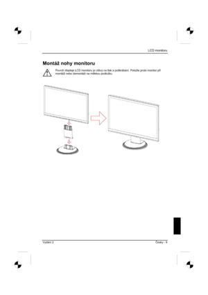 Page 245
LCD monitoru
Vydání 2 ýesky - 9 
Montáž nohy monitoru 
!
Povrch displeje LCD monitoru je citlivý na tlak a poškrábání. Položte proto monitor p i
montáži nebo demontáži na m kkou podložku. 
 