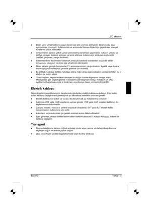 Page 287
LCD ekranın
Basım 2Türkçe - 3 
”  Ekran yerel yönetmeliklere uygun olarak özel atık sınıfında atılmalıdır. Ekranın arka alan 
aydınlatması cıva içerir. Kullanımında ve arıtımında floresan tüpleri için geçerli olan emniyet 
kurallarına dikkat edilecektir. 
”   Cihazın tamiri sadece yetkili uzman personelimiz tarafından yapılmalıdır. Cihazın yetkisiz ve 
kalifiye olmayan ki úilerce açılması ve tamir edilmesi, kullanıcı için tehlikeler olu úturabilir 
(elektirik çarpması, yangın tehlikesi). 
”   Sabit...
