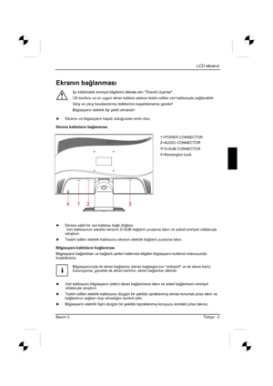 Page 289
LCD ekranın
Basım 2Türkçe - 5 
Ekrann ba÷lanmas
!
ù u bölümdeki emniyet bilgilerini dikkate alın "Önemli Uyarılar". 
CE-konforu ve en uygun ekran kalitesi sadece teslim edilen veri kablosuyla sa ÷lanabilir.
Giri ú ve çıkı ú havalandırma deliklerinin kapatılamamsı gerekir! 
Bilgisayarın elektrik fi úi çekili olmalıdır! 
y   Ekranın ve bilgisayarın kapalı oldu ÷undan emin olun. 
Ekrana kablolarn ba ÷lanmas
y   Ekrana sabit bir veri kablosu ba ÷lı de ÷ilse:
 Veri kablosunun soketini ekranın D-SUB...