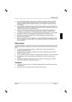 Page 35
Moniteur LCD 
Edition 2 Français - 3 
”  Le moniteur doit être éliminé conformément à la réglementation locale relative aux déchets 
spéciaux. Le rétroéclairage du moniteur contient du mercure. Respectez les consignes de 
sécurité applicables aux tubes fluorescents lorsque vous manipulez\
 le moniteur ou lorsque 
vous l’éliminez. 
”   Toute réparation de l'appareil doit être exécutée exclusivem\
ent par du personnel qualifié. Les 
interventions non conformes et l'ouverture non autorisée du...