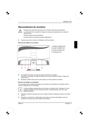 Page 37
Moniteur LCD 
Edition 2 Français - 5 
Raccordement du moniteur 
!
Respectez les instructions données dans le chapitre "Remarques import\
antes". 
La conformité CE et la qualité de l’image sont uniquement garanties avec le câble de 
données fourni. 
N'obturez jamais les trous d'aération ! 
La fiche secteur de l'ordinateur doit être débranchée ! 
y   Assurez-vous que le moniteur et l'ordinateur sont hors tension. 
Brancher les câbles sur le moniteur 
y   Si le câble de données...