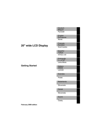 Page 5
20 wide LCD Display
Getting Started 
Deutsch
Magyar
Jmkkdbc
English
;te]Zjkdb
Norsk
Français
Român
Eesti keeles 
Español
Türkçe
…ªª¦¬¨©›
Português

Lietuviškas
Italiano
WEEE
Latviski
Svenska 
Polski
Nederlands
Slovensko
Dansk
Slovenský 
Suomi
ýesky 
February 2009 edition 
 