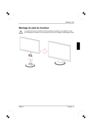 Page 41
Moniteur LCD 
Edition 2 Français - 9 
Montage du pied du moniteur 
!
La surface de l’écran du moniteur LCD est sensible à la pression et aux griffures. Posez 
par conséquent le moniteur sur une surface douce lors du montage ou démontage du pied. 
 