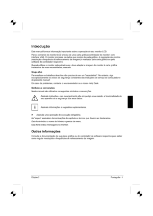 Page 57
Edição 2 Português - 1 
Introdução
Este manual fornece informação importante sobre a operação d\
o seu monitor LCD.
Para o comando do monitor LCD precisa de uma carta gráfica (controlador de monitor) com 
interface VGA. O monitor processa os dados que recebe da carta gráfica. A regulação dos modos 
(resolução e frequência de refrescamento da imagem) é real\
izada pela carta gráfica ou pelo 
software de controlador respectivo. 
Quando utilizar o monitor pela primeira vez, deve adaptar a imagem do monitor...