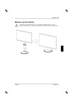 Page 65
Monitor LCD 
Edição 2 Português - 9 
Montar o pé do monitor 
!
A superfície do ecrã do monitor LCD V é susceptível a impact\
os e riscos. Por isso, 
coloque o monitor sobre um suporte macio quando monta ou desmonta o pé do monitor. 
 