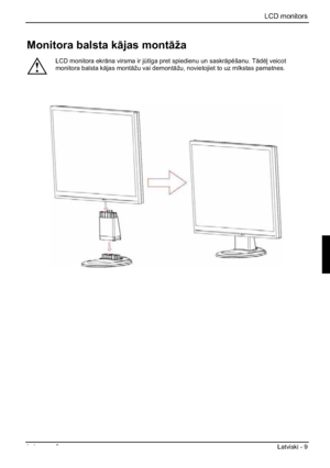 Page 197LCD monitors 
Izdevums 2 Latviski - 9 
Monitora balsta k—jas mont—ža
!
LCD monitora ekr—na virsma ir jÌt¯ga pret spiedienu un saskr—pšanu. T—d veicot 
monitora balsta k—jas mont—žu vai demont—žu, novietojiet to uz m¯kstas pamatnes. 
 