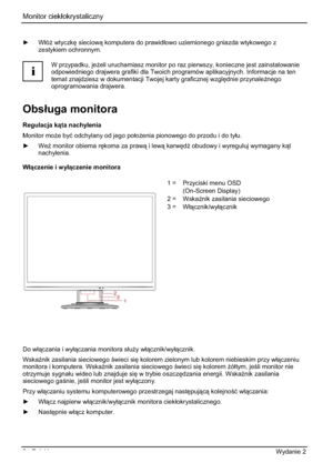 Page 206Monitor ciekáokrystaliczny  
6 - Polski Wydanie 2 
y Wáó* wtyczk
 sieciow komputera do prawidáowo uziemionego gniazda wtykowego z 
zestykiem ochronnym. 
i
W przypadku, je*eli uruchamiasz monitor po raz pierwszy, konieczne jest zainstalowanie 
odpowiedniego drajwera grafiki dla Twoich programów aplikacyjnych. Informacje na ten 
temat znajdziesz w dokumentacji Twojej karty graficznej wzgl
dnie przynale*nego
oprogramowania drajwera. 
Obsáuga monitora 
Regulacja kta nachylenia 
Monitor mo*e byü...