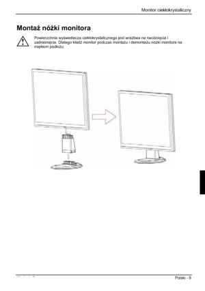 Page 209 Monitor ciekáokrystaliczny 
Wydanie 2 Polski - 9 
Monta* nó*ki monitora 
!
Powierzchnia wywietlacza ciekáokrystalicznego jest wra*liwa na nacini
cia i 
zadrani
cia. Dlatego káad( monitor podczas monta*u i demonta*u nó*ki monitora na 
mi
kkim podáo*u.
 