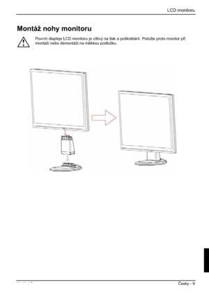 Page 245LCD monitoru
Vydání 2 ýesky - 9 
Montáž nohy monitoru 
!
Povrch displeje LCD monitoru je citlivý na tlak a poškrábání. Položte proto monitor pi
montáži nebo demontáži na mkkou podložku. 
 