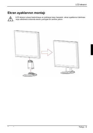 Page 293LCD ekranın
Basım 2Türkçe - 9 
Ekran ayaklarnn montaj
!
LCD ekranın yüzeyi bastırılmaya ve çizilmeye karúı hassastır. ekran ayaklarının takılması
veya sökülmesi sırasında ekranı yumuúak bir zemine yatırın.
 