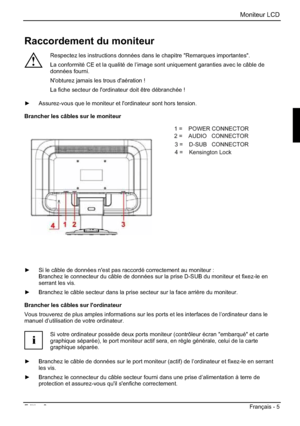 Page 37Moniteur LCD 
Edition 2 Français - 5 
Raccordement du moniteur 
!
Respectez les instructions données dans le chapitre "Remarques importantes". 
La conformité CE et la qualité de l’image sont uniquement garanties avec le câble de 
données fourni. 
N'obturez jamais les trous d'aération ! 
La fiche secteur de l'ordinateur doit être débranchée ! 
y Assurez-vous que le moniteur et l'ordinateur sont hors tension. 
Brancher les câbles sur le moniteur 
1=POWER CONNECTOR 
2=AUDIO...