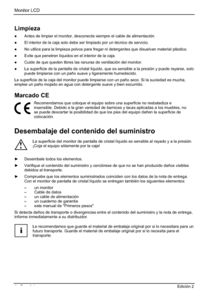 Page 48Monitor LCD 
4 - Español Edición 2 
Limpieza
”  Antes de limpiar el monitor, desconecte siempre el cable de alimentación. 
”  El interior de la caja solo debe ser limpiado por un técnico de servicio. 
”  No utilice para la limpieza polvos para fregar ni detergentes que disuelvan material plástico. 
”  Evite que penetren líquidos en el interior de la caja. 
”  Cuide de que queden libres las ranuras de ventilación del monitor. 
”  La superficie de la pantalla de cristal líquido, que es sensible a la...