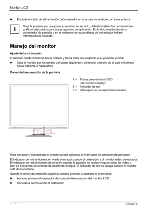 Page 50Monitor LCD 
6 - Español Edición 2 
y  Enchufe el cable de alimentación del ordenador en una caja de enchufe con toma a tierra. 
i
Si es la primera vez que pone su monitor en servicio, debería instalar los controladores 
gráficos adecuados para sus programas de aplicación. En la documentación de su 
controlador de pantalla o en el software correspondiente de controlador hallará 
información al respecto. 
Manejo del monitor 
Ajuste de la inclinación 
El monitor puede inclinarse hacia delante y hacia...