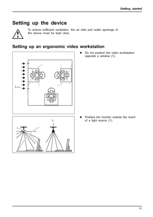 Page 15Getting started
Settingupthedevice
To ensure sufﬁcient ventilation, the air inlet and outlet openings of
the device must be kept clear.
Setting up an ergonomic video workstation
1
► Do not position the video workstation
opposite a window (1).
1►Position the monitor outside the reach
of a light source (1).
Fujitsu Technology Solutions 11
 