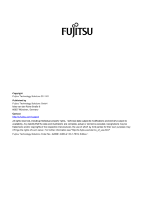 Page 15
 
 
 
Copyright Fujitsu Technology Solutions 2011/01  Published by Fujitsu Technology Solutions GmbH Mies-van-der-Rohe-Straße 8 80807 München, Germany  Contact http://ts.fujitsu.com/support All rights reserved, including intellectual property rights. Technical data subject to modifications and delivery subject to availability. Any liability that the data and illustrations are complete, actual or correct is excluded. Designations may be trademarks and/or copyrights of the respective manufacturer, th e...