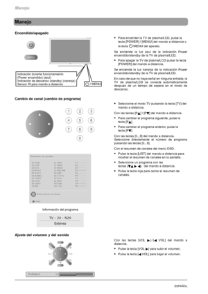 Page 116Manejo
12ESPAÑOL
Manejo
Encendido/apagado
SPara encender la TV de plasma/LCD, pulse la
tecla [POWER] / [MENU] del mando a distancia o
la tecla
/MENU del aparato.
Se enciende la luz azul de la indicación Power
encendido/standby de la TV de plasma/LCD.
SPara apagar la TV de plasma/LCD pulsar la tecla
[POWER] del mando a distancia.
Se enciende la luz naranja de la indicación Power
encendido/standby de la TV de plasma/LCD.
En caso de que no haya señal en ninguna entrada, la
TV de plasma/LCD se conecta...