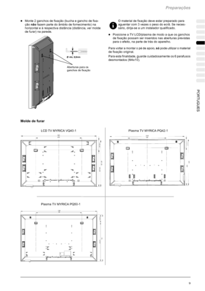 Page 147Preparações
9 PORTUGUES
DMonte 2 ganchos de fixação (bucha e gancho de fixa-
çãonãofazem parte do âmbito de fornecimento) na
horizontal e à respectiva distância (distância, ver molde
de furar) na parede.
Aberturas para os
ganchos de fixação
Moldedefurar
O material de fixação deve estar preparado para
aguentar com 3 vezes o peso do ecrã. Se neces-
sário, dirija-se a um instalador qualificado.
DPosicione a TV LCD/plasma de modo a que os ganchos
de fixação possam ser inseridos nas aberturas previstas...