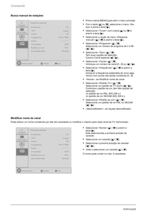 Page 154Comando
16PORTUGUES
Busca manual de estações
SPrima a tecla [MENU] para abrir o menu principal.
SCom a tecla [Y]ou[B], seleccione o menu eprimaatecla[
].
SSeleccionar  com a tecla [Y]ou[B]e
premir a tecla [
].
SSeleccionar a opção de menu  [
Y]/[B] e premir a tecla [].
SSeleccionar  [Y]/[B].
Seleccionar um número de programa de0a99
[
A]/[].
SSeleccionar  [Y]/[B].
Tem duas opções de selecção:
Canal e Canal especial [
A]/[].
SSeleccionar  [Y]/[B].
Introduza um número de canal [0...9] ou [
A]/[]....