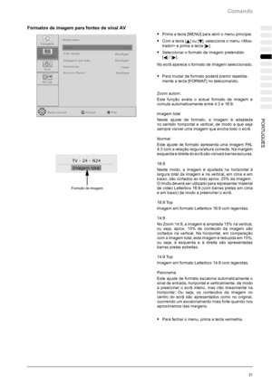 Page 159Comando
21PORTUGUES
Formatos de imagem para fontes de sinal AV
SPrima a tecla [MENU] para abrir o menu principal.
SCom a tecla [Y]ou[B], seleccione o menu  e prima a tecla [
].
SSeleccionar o formato de imagem pretendido
[
A]/[].
No ecrã aparece o formato de imagem seleccionado.
SPara mudar de formato poderá premir repetida-
mente a tecla [FORMAT] no telecomando.
Zoom autom.
Esta função avalia o actual formato de imagem e
comuta automaticamente entre 4:3 e 16:9.
Imagem total
Neste ajuste de formato, a...