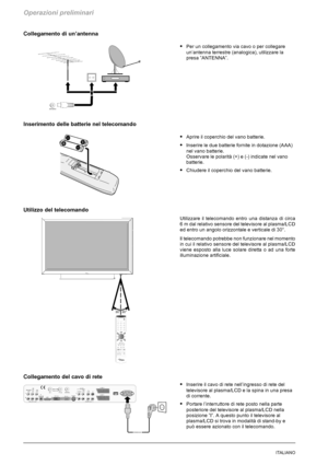 Page 182Operazioni preliminari
10ITALIANO
Collegamento di un’antenna
SPer un collegamento via cavo o per collegare
un’antenna terrestre (analogica), utilizzare la
presa ”ANTENNA”.
Inserimento delle batterie nel telecomando
SAprire il coperchio del vano batterie.
SInserire le due batterie fornite in dotazione (AAA)
nel vano batterie.
Osservare le polarità (+) e (-) indicate nel vano
batterie.
SChiudere il coperchio del vano batterie.
Utilizzo del telecomando
Utilizzare il telecomando entro una distanza di circa
6...