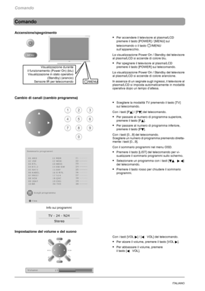 Page 184Comando
12ITALIANO
Comando
Accensione/spegnimento
SPer accendere il televisore al plasma/LCD
premere il tasto [POWER] / [MENU] sul
telecomando o il tasto
/MENU
sull’apparecchio.
La visualizzazione Power On / Standby del televisore
al plasma/LCD si accende di colore blu.
SPer spegnere il televisore al plasma/LCD
premere il tasto [POWER] sul telecomando.
La visualizzazione Power On / Standby del televisore
al plasma/LCD si accende di colore arancione.
In assenza di un segnale sugli ingressi, il televisore...