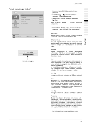 Page 193Comando
21ITALIANO
Formati immagine per fonti AV
SPremere il tasto [MENU] per aprire il menu
principale.
SCon il tasto [Y]o[B] selezionare il menu
 e premere il tasto [
].
SSelezionare il formato immagine desiderato
[
A]/[].
Sullo schermo appare il formato immagine
selezionato.
SPer cambiare i formati si può premere anche ripe-
tutamente il tasto [FORMAT] del telecomando.
Auto Zoom
Questa funzione valuta il formato immagine corrente
e commuta automaticamente tra 4:3 e 16:9.
Schermo intero
In questa...